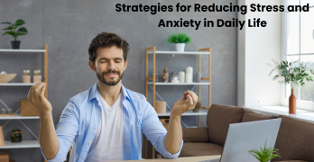 Strategies for Reducing Stress and Anxiety in Daily Life